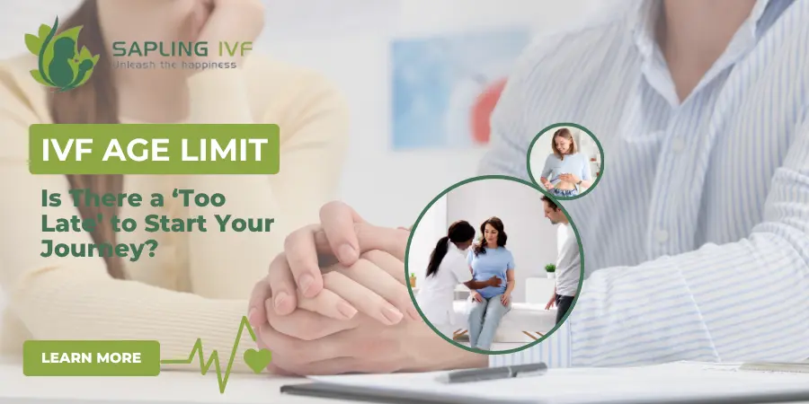 IVF Age Limit: Is There a ‘Too Late’ to Start Your Journey?